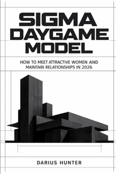 Paperback Sigma Daygame Model: How to Meet Attractive Women and Maintain Relationships in 2026 Book