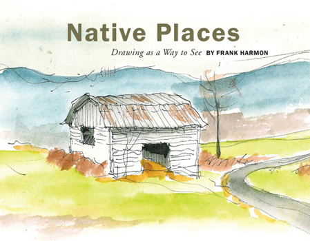Hardcover Native Places: Drawing as a Way to See Book