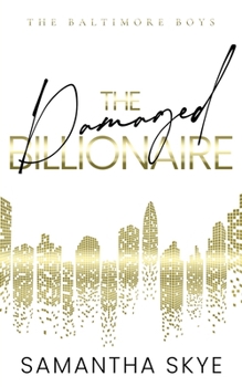 The Damaged Billionaire: An Opposites Attract Billionaire Romance (The Baltimore Boys)