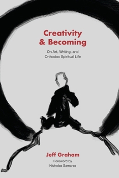 Paperback Creativity and Becoming: On Art, Writing, and Orthodox Spiritual Life Book