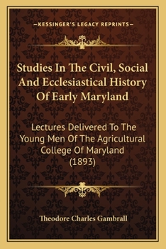 Studies in the Civil, Social and Ecclesiastical History of Early Maryland