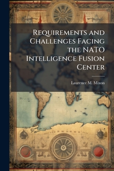 Paperback Requirements and Challenges Facing the NATO Intelligence Fusion Center Book