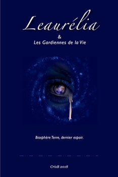 Paperback Leaurelia et les Gardiennes de la Vie: Biosphère Terre, dernier espoir ! [French] Book