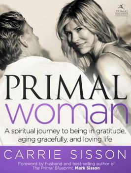 Paperback Primal Woman: A Spiritual Journey to Being in Gratitude, Aging Gracefully, and Loving Life Book