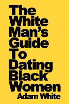 Paperback The White Man's Guide To Dating Black Women Book