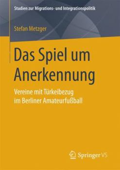 Paperback Das Spiel Um Anerkennung: Vereine Mit Türkeibezug Im Berliner Amateurfußball [German] Book