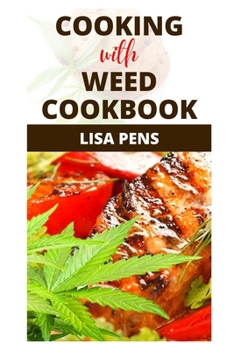 Paperback COOKING WITH WEED COOKBOOK: Over 40 Cannabis Infused Edibles, Breakfast, Lunch, Main Meals, Snacks, Dessert, M?d???l Marijuana R?????? For Sweet And Savory Tooth To Promote Sound Health Book