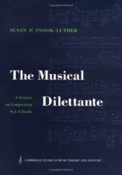 The Musical Dilettante: A Treatise on Composition by J. F. Daube (Cambridge Studies in Music Theory and Analysis) - Book  of the Cambridge Studies in Music Theory and Analysis