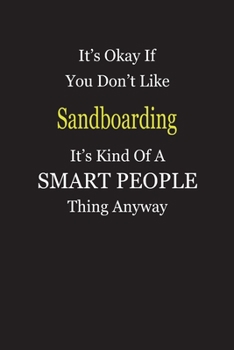 Paperback It's Okay If You Don't Like Sandboarding It's Kind Of A Smart People Thing Anyway: Blank Lined Notebook Journal Gift Idea Book