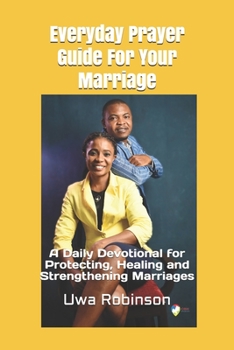 Paperback Everyday Prayer Guide For Your Marriage: A Daily Devotional for Protecting, Healing and Strengthening Marriages Book