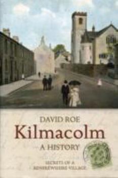 Paperback Kilmacolm: A History: Secrets of a Renfewshire Village Book