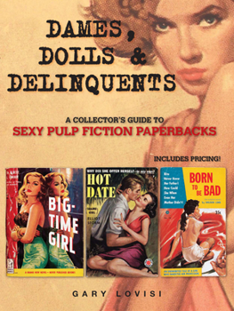 Paperback Dames, Dolls and Delinquents: A Collector's Guide to Sexy Pulp Fiction Paperbacks Book