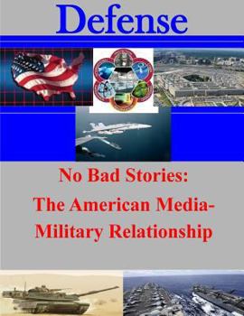 Paperback No Bad Stories: The American Media-Military Relationship Book