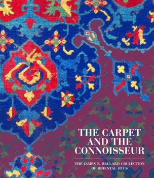 Paperback The Carpet and the Connoisseur: The James F. Ballard Collection of Oriental Rugs Book