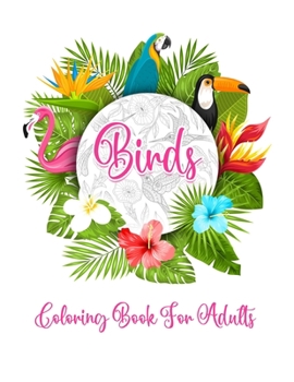 Paperback Bird's Coloring Book for Adults: The Birdwatcher's Coloring Book, An Adult Coloring Book with Birds and Flowers Pattern Collection for Relaxation and Book