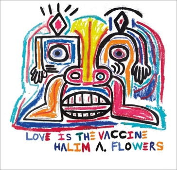 Hardcover Halim A. Flowers: Love Is the Vaccine Book