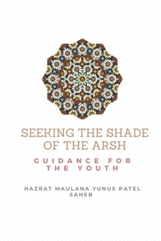 Paperback Seeking the Shade of the Arsh: Guidance for the Youth Book
