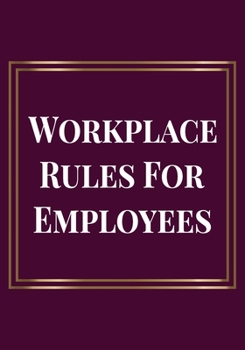 Workplace Rules for Employees: Welcome Gifts for new team member, coworker, female and male | Team | Lined Blank Notebook Journal with a friendship ... saying on the Front Cover | 7x10 110 pages