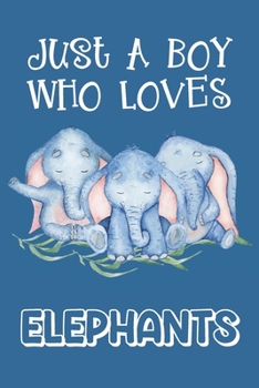 Paperback Just A Boy Who Loves Elephants: Elephant Gifts: Novelty Gag Notebook Gift: Lined Paper Paperback Journal Book