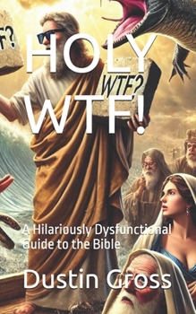 Paperback Holy Wtf!: A Hilariously Dysfunctional Guide to the Bible Book