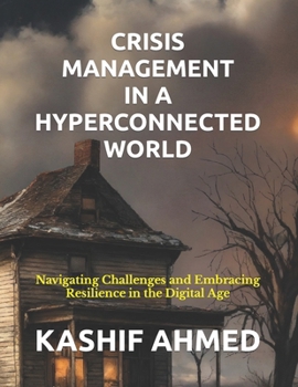 Paperback Crisis Management in a Hyperconnected World: Navigating Challenges and Embracing Resilience in the Digital Age [Large Print] Book