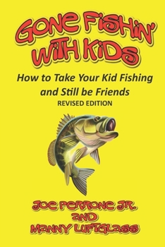 Paperback Gone Fishin' with Kids: How to Take Your Kid Fishing and Still Be Friends Book