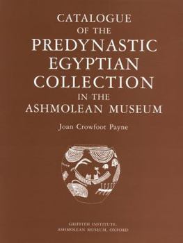 Catalogue of the Predynastic Egyptian Collection in the Ashmolean Museum