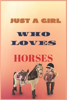 Paperback Just a Girl Who Loves Horses: Inspirational Journal with 120 Lined Pages(6x9)This journal makes the perfect gift for any horse lover.From young to o Book