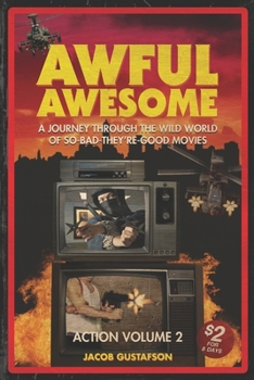 Paperback Awful Awesome Action Volume 2: A Journey Through The Wild World of So Bad They're Good Movies Book