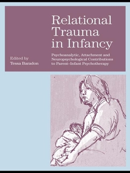 Hardcover Relational Trauma in Infancy: Psychoanalytic, Attachment and Neuropsychological Contributions to Parent-Infant Psychotherapy Book