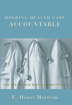 Hardcover Holding Health Care Accountable: Law and the New Medical Marketplace Book