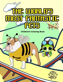 Paperback The World's Most Fantastic Pets: Children's Coloring Book