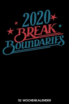 2020 Break Boundaries - 52 Wochenkalender: 6'x9' ( A5) 52 Wochen Kalender für das Jahr 2020 / Notizbuch | Lustige Geschenkidee zu Silvester und ... Über 100 Seiten Kalender (German Edition)