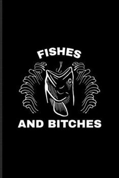 Fishes And Bitches: Funny Fishing Trip Undated Planner Weekly & Monthly No Year Pocket Calendar Medium 6x9 Softcover For Fisherman & Angler Fans