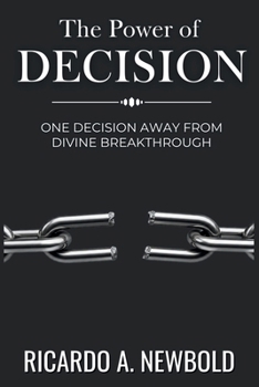 Paperback The Power of Decision: One Decision Away from Divine Breakthrough Book