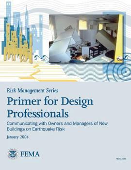 Risk Management Series: Primer for Design Professionals: Communicating with Owners and Managers of New Buildings on Earthquake Risk - Book  of the Risk Management Series