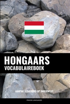 Paperback Hongaars Vocabulaireboek: Aanpak Gebaseerd Op Onderwerp [Dutch] Book