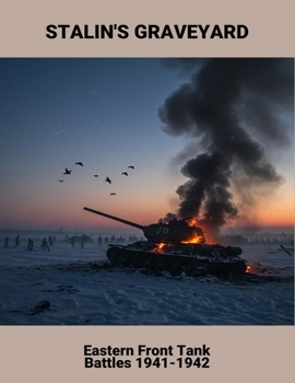 Stalin'S Graveyard: Eastern Front Tank Battles 1941-1942
