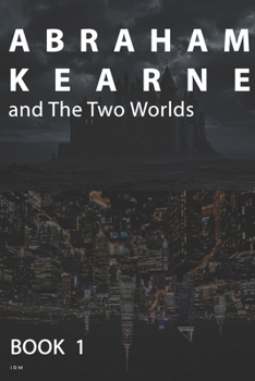 Paperback Abraham Kearne and the Two Worlds: Book 1: the antagonist Book