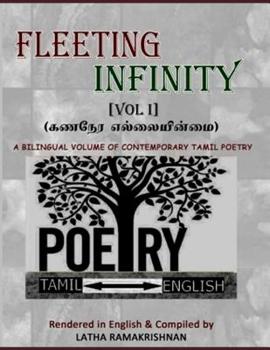FLEETING INFINITY (Vol I) - 139 Contemporary Tamil Poems: POEMS FROM FACEBOOK FRIENDS rendered in English by Latha Ramakrishnan