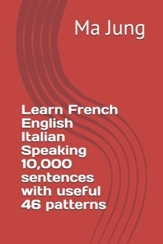 Learn French English Italian Speaking 10,000 sentences with useful 46 patterns