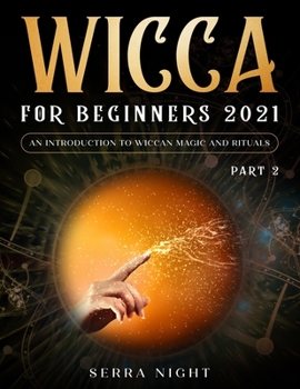 Paperback Wicca For Beginners 2021: An Introduction To Wiccan Magic and Rituals Part 2 Book