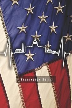 Washington Notes: Washington D.C. Notebook Skyline Heartbeat Journal Diary Planner (Ruled Paper, 120 Lined Pages, 6" x 9") Gift For USA Patriots & Lovers Visitors Travelers