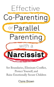 Hardcover Effective Co-Parenting or Parallel Parenting with a Narcissist Book