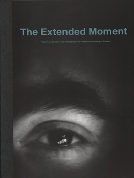 Hardcover The Extended Moment: Fifty Years of Collecting Photographs at the National Gallery of Canada Book