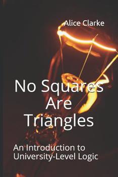 Paperback No Squares Are Triangles: An Introduction to University-Level Logic Book