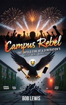 Hardcover Campus Rebel: The untold fire of a generation's right-wing warrior. Book