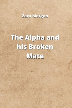 Paperback The Alpha and his Broken Mate Book