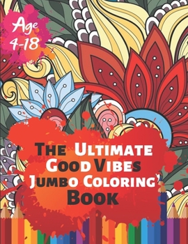 Paperback The Ultimate Good Vibes Jumbo Coloring Book Age 4-18: Great Coloring Book for Beginner Friendly Relaxing & Creative Art Activity With Brilliant Motiva Book