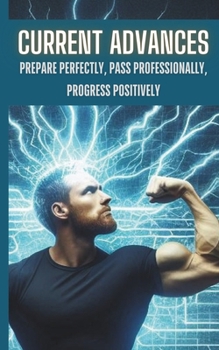 Current Advances: Prepare Perfectly, Pass Professionally, Progress Positively (The Electrician's Success Path Series)